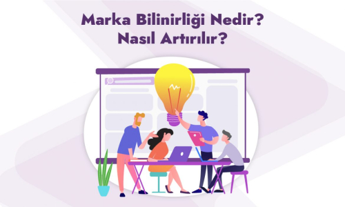 Marka Bilinirliği Nedir? Nasıl Arttırılır? (15 Etkili Adım)