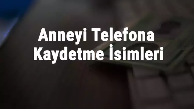 2024 İçin Yeni Anneyi Telefo...