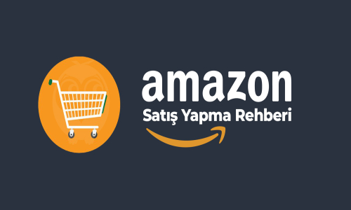 Amazon’da Nasıl Satış Yapılır? Kapsamlı Rehber (2024)